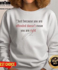 Alt Text: Hot Charlie Kirk Just Because You're Offended Doesn't Mean You're Right sweatshirt design featuring bold text.