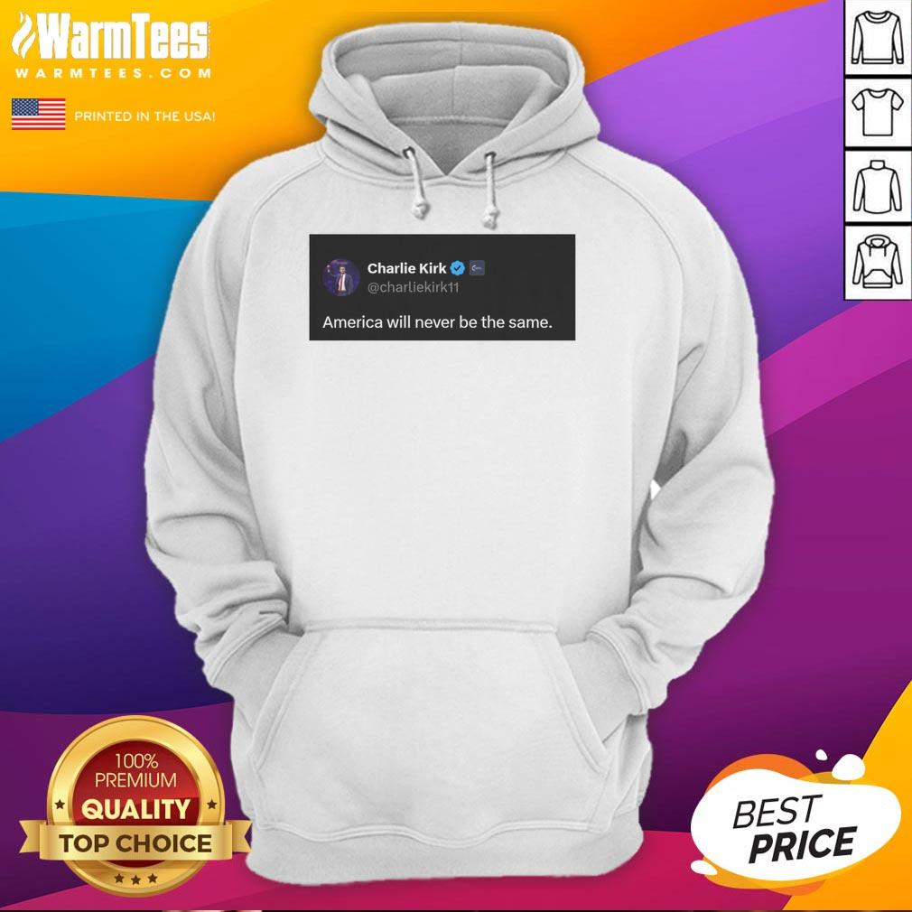 Hot Charlie Kirk Quote America Will Never Be The Same Hoodie Hot Charlie Kirk Quote hoodie featuring 'America Will Never Be The Same' in bold, eye-catching design.