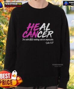 Hot Heal Cancer With God Sweatshirt featuring a motivational design for cancer awareness and faith-inspired fashion.