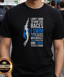 Hot I Don'T Swim To Win The Races Inspirational Swimmer Quote T-Shirt design featuring motivational swimming text.