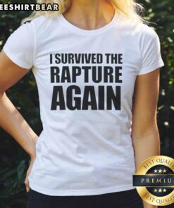 Hot I Survived The Rapture Ladies Tee featuring bold text and stylish design for a trendy, faith-inspired look.