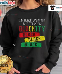 Black sweatshirt featuring 'Hot IM Black Everyday But Today I'm Blackity' graphic, perfect for stylish casual wear.