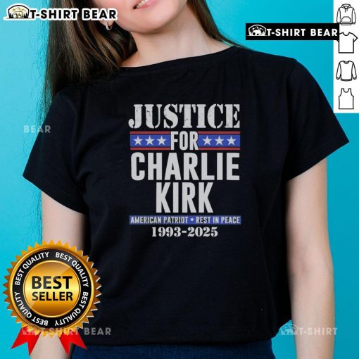 Hot Justice for Charlie Kirk American Patriot Rest in Peace 1993-2025 Ladies Tee featuring a patriotic design and tribute.