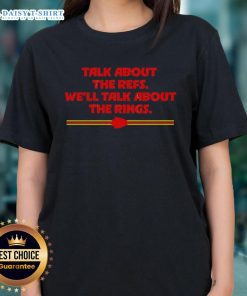 Hot Kansas City Chiefs Talk About the Refs, We'll Talk About the Rings Ladies Tee featuring a stylish football design.