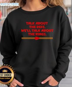 Hot Kansas City Chiefs Talk About The Refs, We'll Talk About The Rings Sweatshirt featuring bold team graphics.