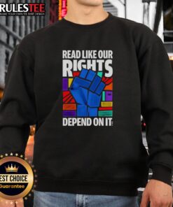 Hot Read Like Our Rights Depend On It Sweatshirt showcasing a bold graphic design in a cozy fit for activists and supporters.