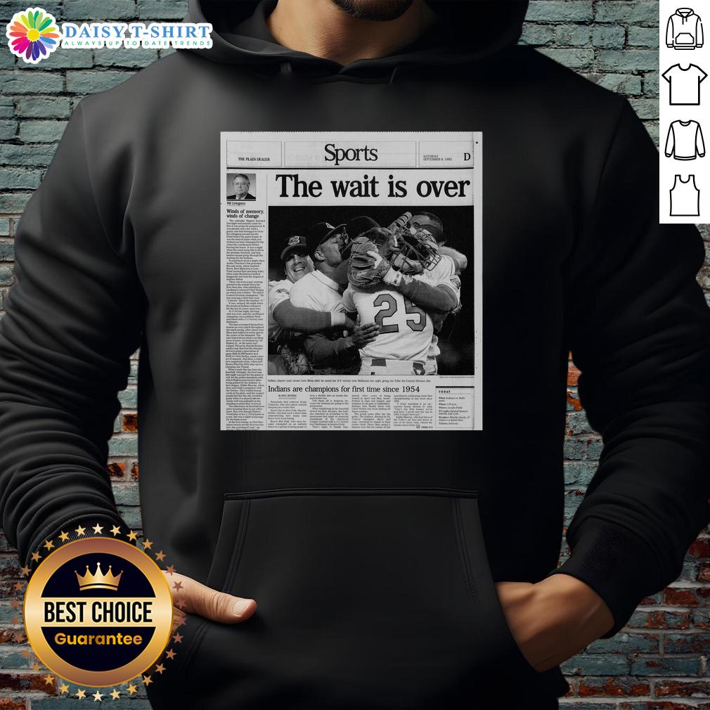 Hot Sports The Wait Is Over Indians Are Champions For First Time Since 1954 Hoodie Hot Sports hoodie celebrating Indians' championship win, first title since 1954, featuring bold team graphics.