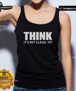 Hot Think It's Not Illegal Yet tank top featuring bold text, perfect for summer fashion and making a statement.