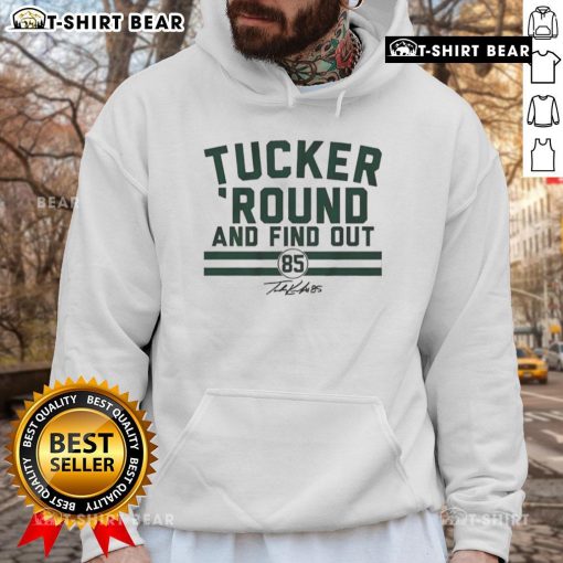 Hot Tucker Kraft Green Bay Packers hoodie featuring 'Round and Find Out' signature design, perfect for fans.