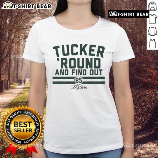 Hot Tucker Kraft Green Bay Packers football ladies tee featuring 'Round and Find Out' signature design.