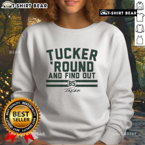Hot Tucker Kraft Green Bay Packers sweatshirt featuring 'Round And Find Out' design, perfect for football fans.