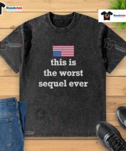 Hot Us Upside Down Flag T-Shirt: This Is The Worst Sequel Ever design on a comfortable, stylish washed tee.