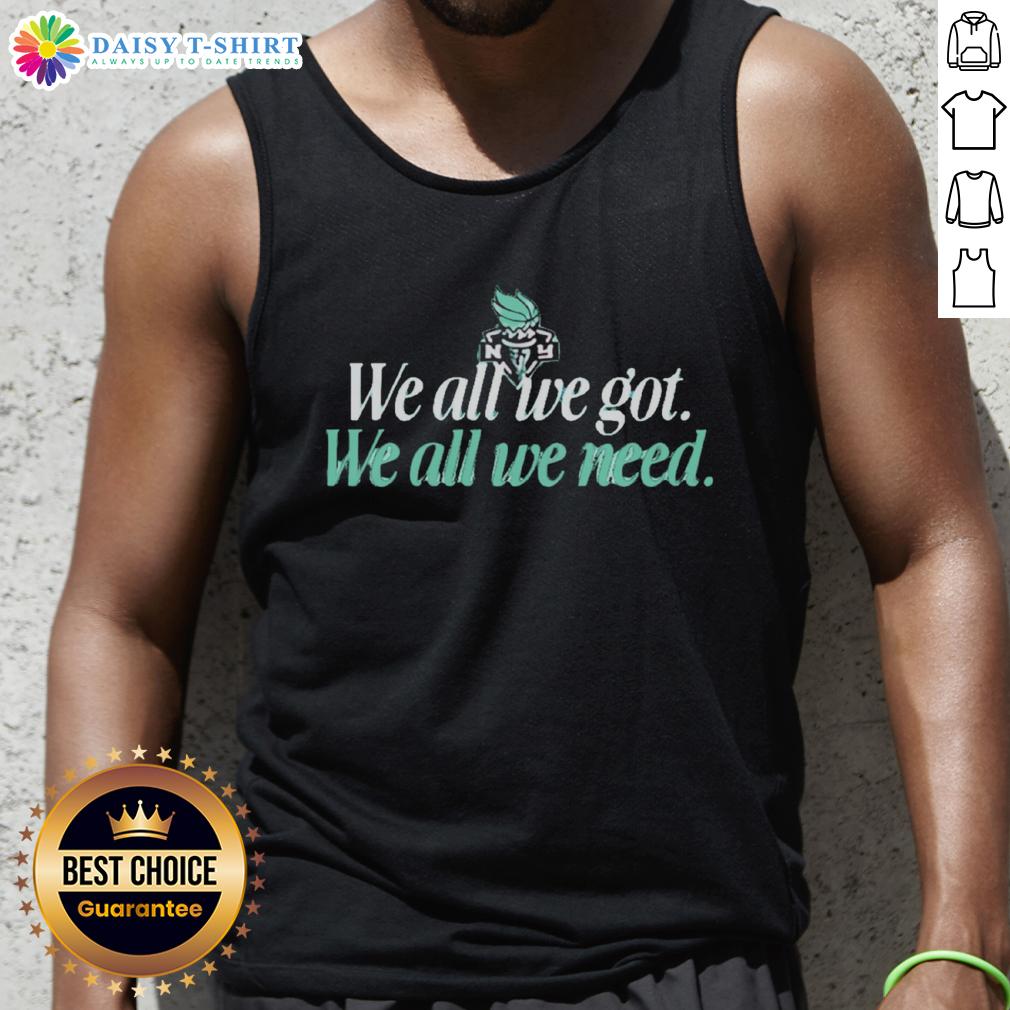 Hot We All We Got We All We Need New York Liberty Tank Top Hot We All We Got We All We Need New York Liberty tank top featuring vibrant colors and bold graphic design.
