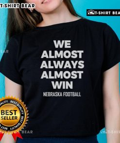 Hot We Almost Always Almost Win Nebraska Football Ladies Tee showcasing team spirit and style for female fans.