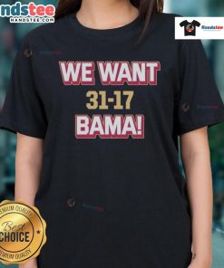 Hot We Want Bama score Florida State beat Alabama 31-17 ladies tee shirt design featuring team colors and graphics.