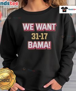 Hot We Want Bama sweatshirt celebrating Florida State's 31-17 victory over Alabama, perfect for fans and alumni.