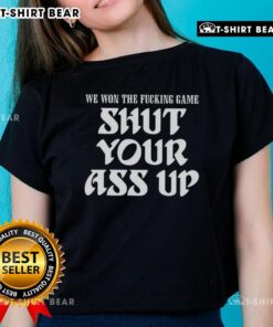 Alt Text: Hot We Won The Fcking Game Shut Your Ass Up Ladies Tee showcasing bold text design on a stylish t-shirt.
