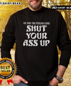 Hot We Won The Fcking Game Shut Your Ass Up Sweatshirt in bold lettering, perfect for sports fans celebrating victories.