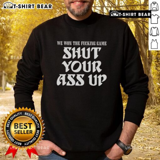 Hot We Won The Fcking Game Shut Your Ass Up Sweatshirt in bold lettering, perfect for sports fans celebrating victories.