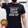 Alt Text: Hot We Won The Fcking Game Shut Your Ass Up T-Shirt - Bold graphic tee celebrating victory in sports.