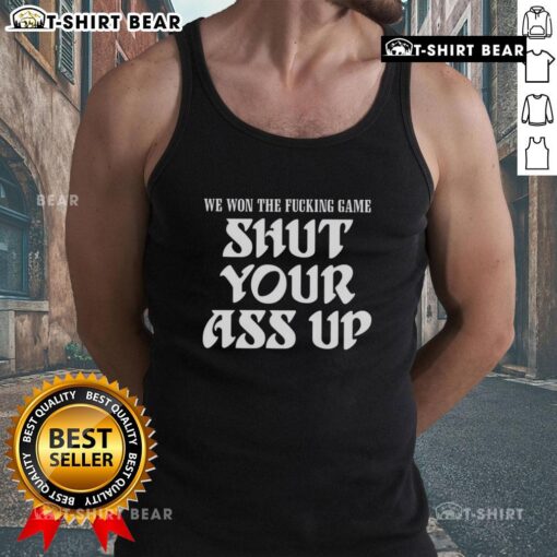 Hot We Won The Fcking Game Shut Your Ass Up Tank Top in vibrant colors, perfect for sports fans celebrating victories.