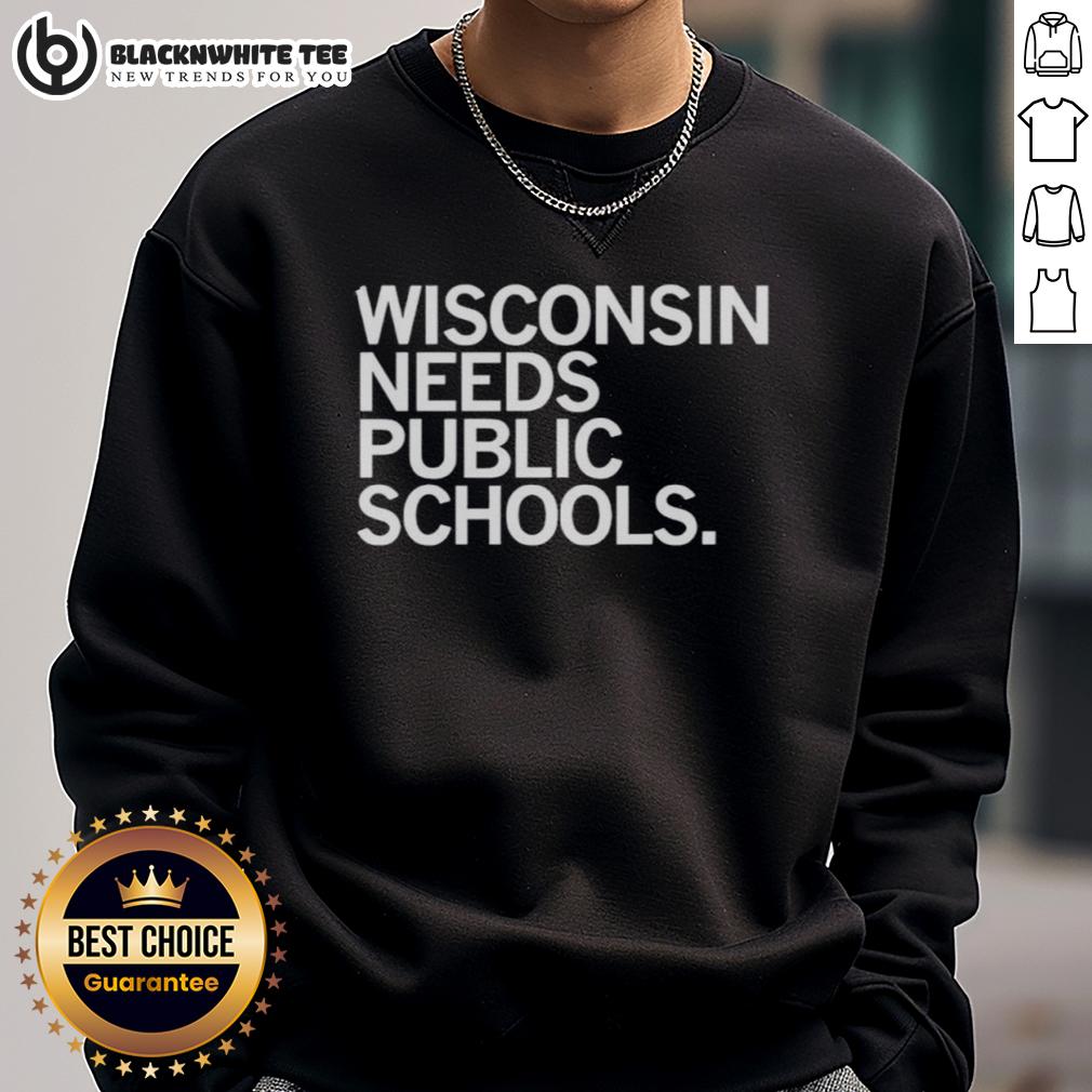 Top Wisconsin Needs Public Schools Sweatshirt Top Wisconsin Needs Public Schools sweatshirt featuring bold text design, perfect for supporters of public education.