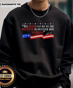 Charlie Kirk signature sweatshirt featuring 'Nice: All Death Can Do To The Believer Is Deliver Him To Jesus' quote.