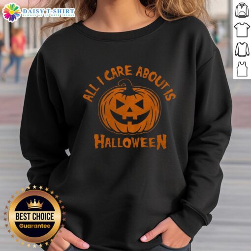 Cozy Halloween pumpkin sweatshirt with 'All I Care About Is Halloween' text, perfect for fall festivities.