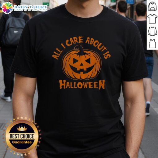 Nice All I Care About Is Halloween Pumpkin T-Shirt featuring a festive pumpkin graphic for Halloween lovers.