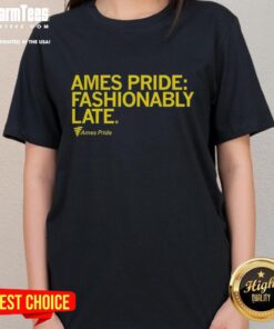 Nice Ames Pride Fashionably Late Ladies Tee showcasing vibrant colors and a stylish design for Pride celebrations.