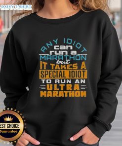 Funny sweatshirt featuring the phrase 'Any idiot can run a marathon, but it takes a special idiot to run an ultra marathon.'