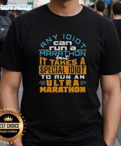 Funny 'Any Idiot Can Run A Marathon' T-shirt design for ultra marathon runners, showcasing humor in endurance sports.