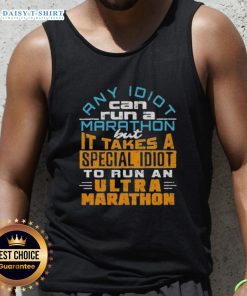 Ultra-marathon tank top featuring the quote: 'Any idiot can run a marathon, but it takes a special idiot for an ultra.'