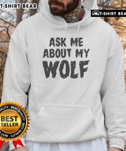 Stylish wolf hoodie with 'Ask Me About My Wolf' design, perfect for casual wear and animal lovers.