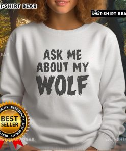 Cozy 'Ask Me About My Wolf' sweatshirt in a stylish design, perfect for wolf lovers and casual wear enthusiasts.