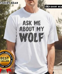 Cool 'Ask Me About My Wolf' T-Shirt featuring a striking wolf graphic, perfect for animal lovers and casual wear.