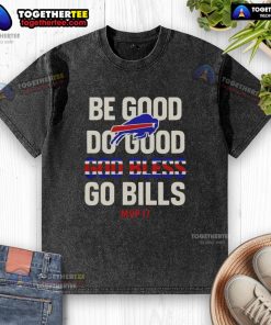 Nice Be Good Do Good MVP17 God Bless Buffalo Bills washed t-shirt showcasing team spirit and positivity in vibrant colors.