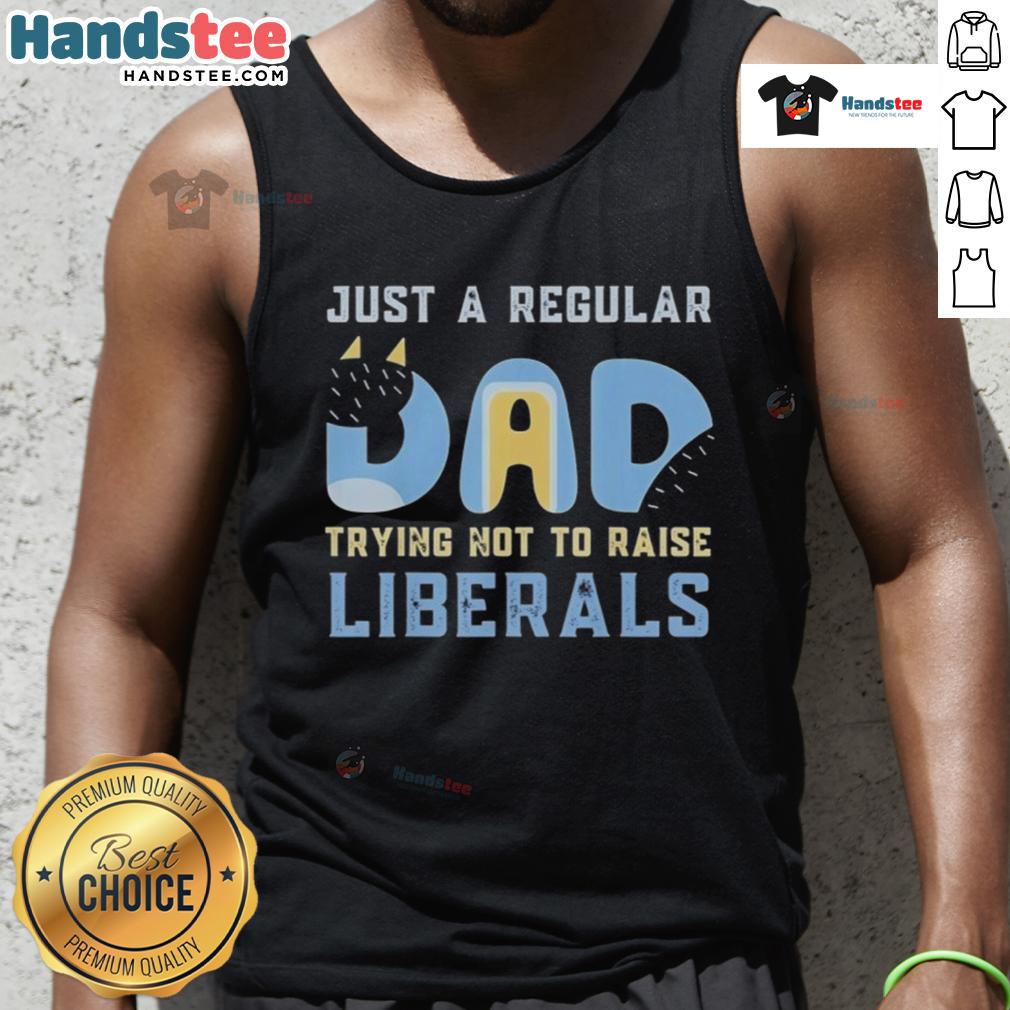 Nice Bluey Just A Regular Dad Trying Not To Raise Liberals Tank Top