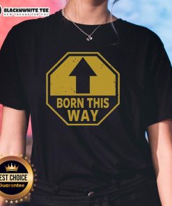 Nice Born This Way Up Arrow Ladies Tee featuring a stylish design and vibrant colors for fashion-forward women.