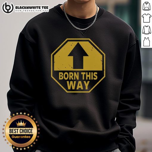 Nice Born This Way Up Arrow Sweatshirt featuring a stylish design and comfortable fit, perfect for casual wear.
