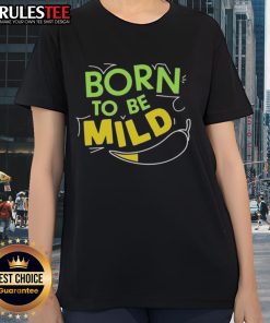 Nice Born To Be Mild Ladies Tee featuring a stylish design perfect for casual wear and expressing a fun personality.