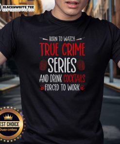 Funny 'Born To Watch True Crime Series And Drink Cocktails' T-Shirt for true crime fans and cocktail lovers.