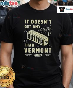 Vermont T-shirt featuring 'Nice Butter It Doesnt Get Any Better' design, perfect for fans of Vermont culture and humor.