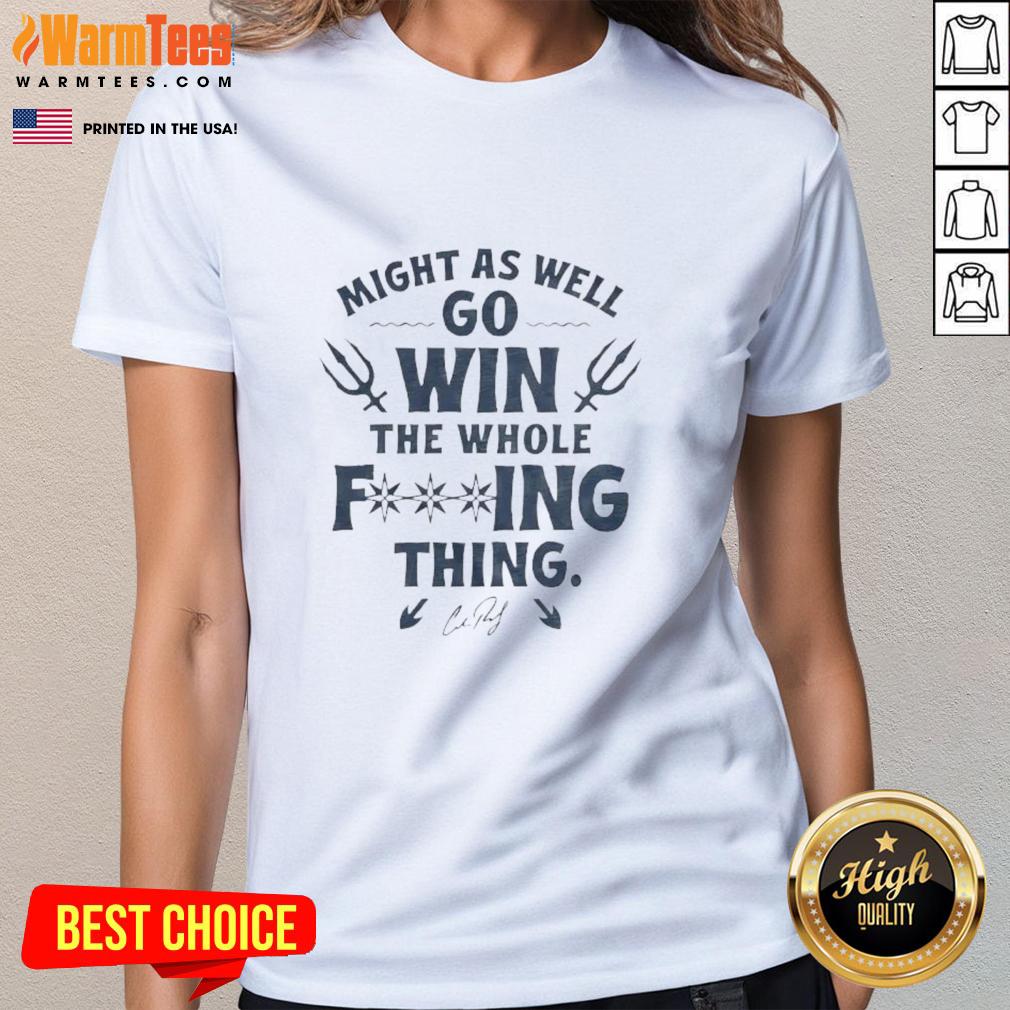 Nice Cal Raleigh Might As Well Go Win The Whole F-Ing Thing Signature Ladies-Tee Alt Text: Nice Cal Raleigh Might As Well Go Win The Whole F-ing Thing signature ladies tee featuring bold graphic design.