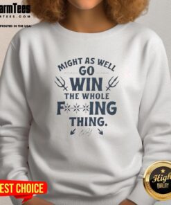 Signature sweatshirt from Nice Cal Raleigh with 'Might As Well Go Win The Whole F-ing Thing' slogan, perfect for fans.