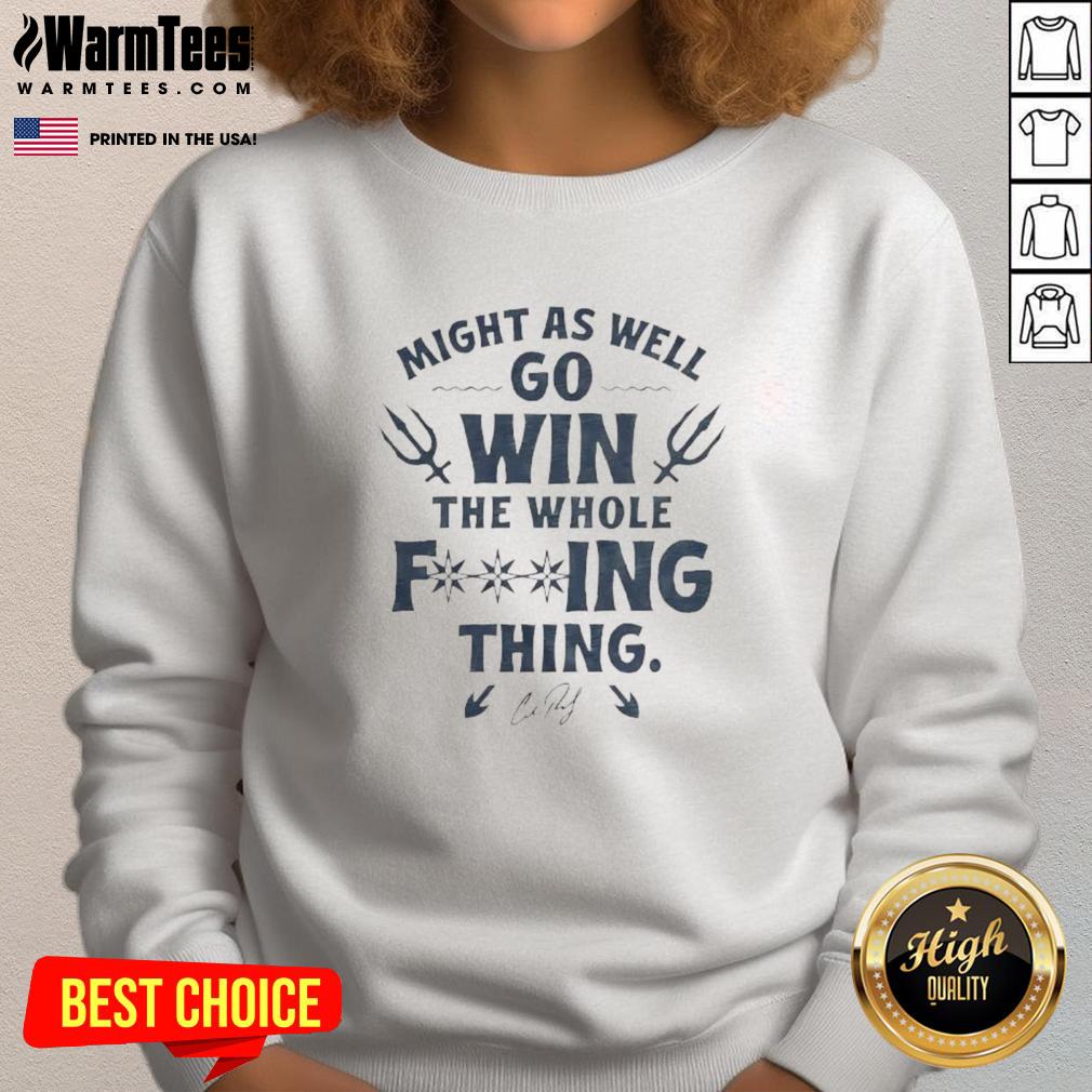 Nice Cal Raleigh Might As Well Go Win The Whole F-Ing Thing Signature Sweatshirt Signature sweatshirt from Nice Cal Raleigh with 'Might As Well Go Win The Whole F-ing Thing' slogan, perfect for fans.