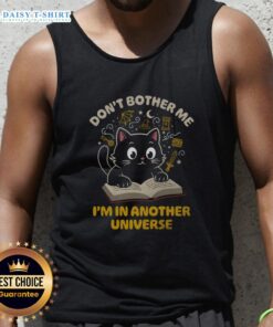 Cool tank top featuring a cat graphic and the phrase 'Don't Bother Me, I'm In Another Universe' for cat lovers.