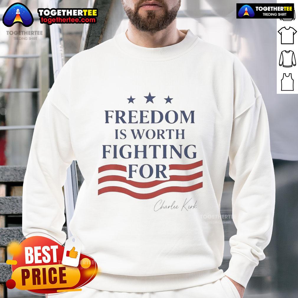 Nice Charlie Kirk Freedom Is Worth Fighting For Sweatshirt Charlie Kirk Freedom Is Worth Fighting For sweatshirt in stylish design, perfect for supporters of freedom and activism.