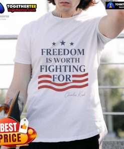 Alt Text: Nice Charlie Kirk Freedom Is Worth Fighting For T-Shirt featuring bold text and a stylish design for patriots.
