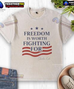 Charlie Kirk Freedom Is Worth Fighting For washed t-shirt, featuring bold text on a stylish, casual design.